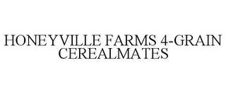 HONEYVILLE FARMS 4-GRAIN CEREALMATES trademark