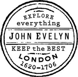 JOHN EVELYN EXPLORE EVERYTHING KEEP THE BEST LONDON 1620-1706 trademark