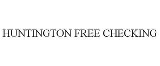 HUNTINGTON FREE CHECKING trademark