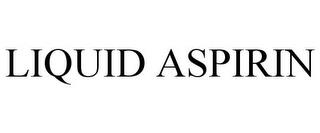 LIQUID ASPIRIN trademark