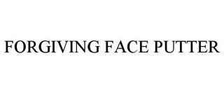 FORGIVING FACE PUTTER trademark