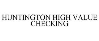 HUNTINGTON HIGH VALUE CHECKING trademark