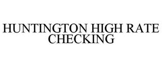 HUNTINGTON HIGH RATE CHECKING trademark