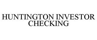 HUNTINGTON INVESTOR CHECKING trademark