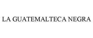 LA GUATEMALTECA NEGRA trademark