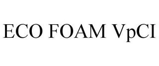 ECO FOAM VPCI trademark