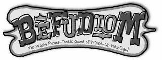 BEFUDIOM THE WACKY PHRASE-TASTIC GAME OF MIXED-UP MEANINGS! trademark