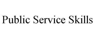 PUBLIC SERVICE SKILLS trademark