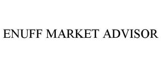 ENUFF MARKET ADVISOR trademark