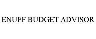 ENUFF BUDGET ADVISOR trademark