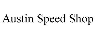 AUSTIN SPEED SHOP trademark