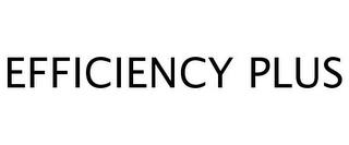 EFFICIENCY PLUS trademark