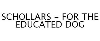 SCHOLLARS - FOR THE EDUCATED DOG trademark