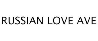 RUSSIAN LOVE AVE trademark