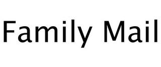 FAMILY MAIL trademark