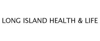 LONG ISLAND HEALTH & LIFE trademark