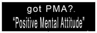 GOT PMA? "POSITIVE MENTAL ATTITUDE" trademark