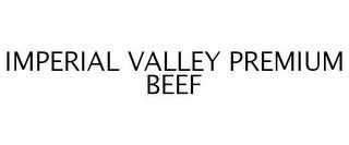 IMPERIAL VALLEY PREMIUM BEEF trademark