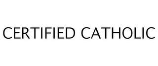 CERTIFIED CATHOLIC trademark