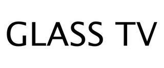 GLASS TV trademark