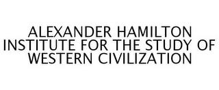 ALEXANDER HAMILTON INSTITUTE FOR THE STUDY OF WESTERN CIVILIZATION trademark