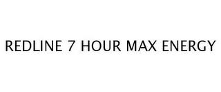 REDLINE 7 HOUR MAX ENERGY trademark