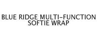 BLUE RIDGE MULTI-FUNCTION SOFTIE WRAP trademark