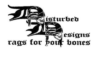 DISTURBED DESIGNS RAGS FOR YOUR BONES trademark