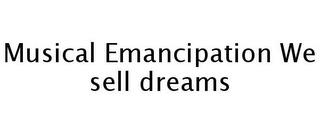 MUSICAL EMANCIPATION WE SELL DREAMS trademark