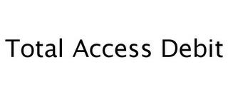 TOTAL ACCESS DEBIT trademark