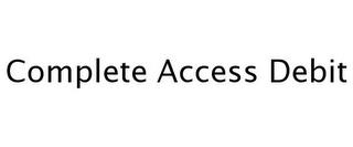 COMPLETE ACCESS DEBIT trademark