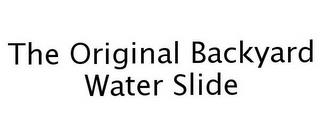 THE ORIGINAL BACKYARD WATER SLIDE trademark