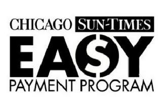 CHICAGO SUN-TIMES EA$Y PAYMENT PROGRAM trademark