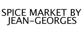 SPICE MARKET BY JEAN-GEORGES trademark