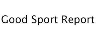 GOOD SPORT REPORT trademark