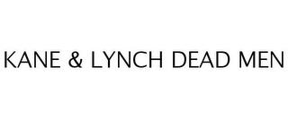 KANE & LYNCH DEAD MEN trademark