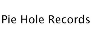 PIE HOLE RECORDS trademark