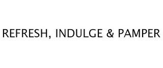 REFRESH, INDULGE & PAMPER trademark