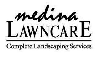 MEDINA LAWNCARE COMPLETE LANDSCAPING SERVICES trademark