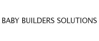 BABY BUILDERS SOLUTIONS trademark