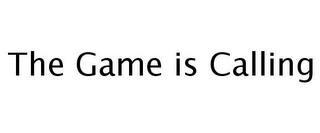 THE GAME IS CALLING trademark