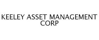 KEELEY ASSET MANAGEMENT CORP trademark