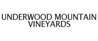 UNDERWOOD MOUNTAIN VINEYARDS trademark