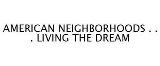 AMERICAN NEIGHBORHOODS . . . LIVING THE DREAM trademark