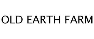 OLD EARTH FARM trademark