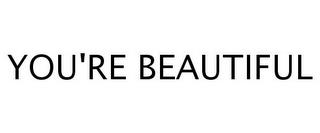 YOU'RE BEAUTIFUL trademark