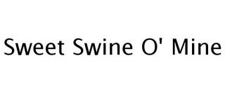 SWEET SWINE O' MINE trademark