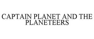 CAPTAIN PLANET AND THE PLANETEERS trademark