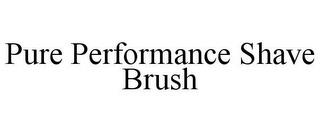 PURE PERFORMANCE SHAVE BRUSH trademark