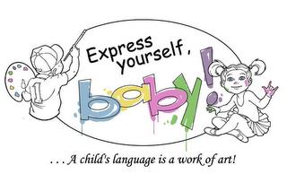 ...A CHILD'S LANGUAGE IS A WORK OF ART! EXPRESS YOURSELF, BABY! trademark